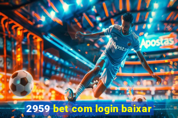 2959 bet com login baixar